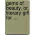 Gems Of Beauty, Or, Literary Gift For ...