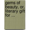 Gems Of Beauty, Or, Literary Gift For ... by Emily Percival
