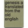 Genesis a Translated from the Old English door Albert S. Cook