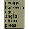 George Borrow In East Anglia (Dodo Press) by William A. Dutt