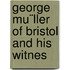 George Mu¨Ller Of Bristol And His Witnes
