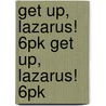 Get Up, Lazarus! 6pk Get Up, Lazarus! 6pk by Unknown