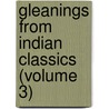 Gleanings from Indian Classics (Volume 3) by General Books