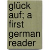 Glück Auf; A First German Reader by Margarethe M�Ller