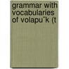 Grammar With Vocabularies Of Volapu¨K (T door W. A. Seret