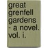 Great Grenfell Gardens - A Novel. Vol. I.