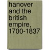 Hanover and the British Empire, 1700-1837 door Nick Harding