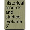 Historical Records and Studies (Volume 3) by United States Society