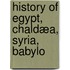 History Of Egypt, Chaldæa, Syria, Babylo