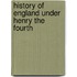 History Of England Under Henry The Fourth