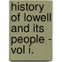 History Of Lowell And Its People - Vol I.
