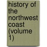 History of the Northwest Coast (Volume 1) by Hubert Howe Bancroft