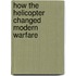 How The Helicopter Changed Modern Warfare