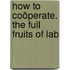 How To Coöperate. The Full Fruits Of Lab