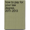 How to Pay for Your Law Degree, 2011-2013 by R. David Weber