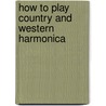 How to Play Country and Western Harmonica by David Harp