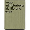 Hugo Münsterberg, His Life And Work door Margarete Anna Münsterberg
