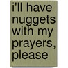 I'Ll Have Nuggets With My Prayers, Please door Reverend Patricia Hamilton