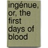 Ingénue, Or, The First Days Of Blood