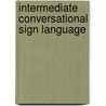 Intermediate Conversational Sign Language door Willard J. Madsen