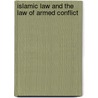 Islamic Law And The Law Of Armed Conflict by Niaz A. Shah