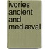 Ivories Ancient And Mediæval