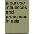 Japanese Influences And Presences In Asia