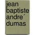 Jean Baptiste Andre´ Dumas