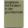 Jonglieren mit Kindern in der Grundschule door Hauke Lütjen