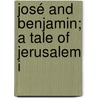 José And Benjamin; A Tale Of Jerusalem I door Franz Julius Delitzsch