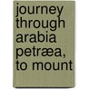 Journey Through Arabia Petræa, To Mount door Lon Laborde