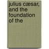 Julius Cæsar, And The Foundation Of The door Richard J. Fowler
