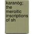 Karanòg; The Meroitic Inscriptions Of Sh