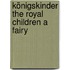 Königskinder The Royal Children A Fairy