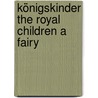 Königskinder The Royal Children A Fairy door Anna Alice Chapin