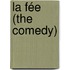 La Fée (The Comedy)