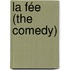 La Fée (The Comedy)