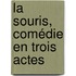 La Souris, Comédie En Trois Actes