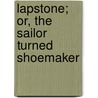 Lapstone; Or, The Sailor Turned Shoemaker door Jacob Abbott