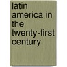 Latin America In The Twenty-First Century door Gregory Knapp