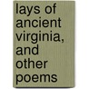Lays of Ancient Virginia, and Other Poems by James Avis Bartley