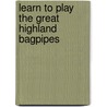 Learn To Play The Great Highland Bagpipes door Archie Cairns