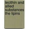 Lecithin and Allied Substances the Lipins by Hugh MacLean
