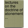 Lectures On The Doctrine Of Atonement ... door John Scott Porter