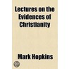 Lectures On The Evidences Of Christianity door Mark Hopkins