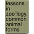 Lessons In Zoo¨Logy. Common Animal Forms
