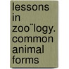 Lessons In Zoo¨Logy. Common Animal Forms by Clarabel Gilman