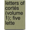 Letters Of Cortés (Volume 1); Five Lette door Hern�N. Cort�S