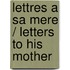 Lettres a Sa Mere / Letters to His Mother
