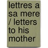 Lettres a Sa Mere / Letters to His Mother by Antoine De Saint-Exupery